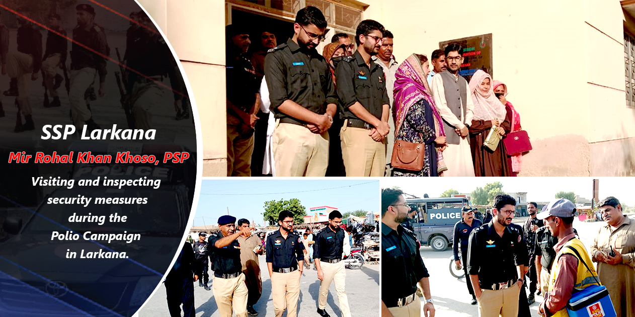 Visiting and inspecting  security measures  during the  Polio Campaign  in Larkana.