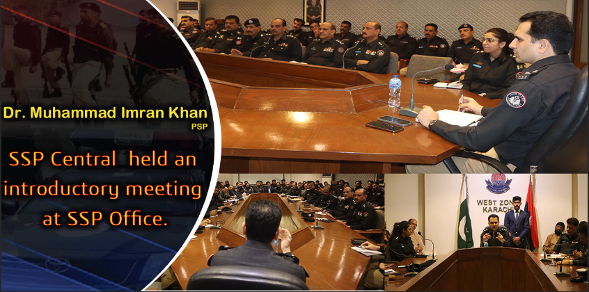 SSP Central Dr. Muhammad Imran Khan held an introductory meeting at SSP Office.
