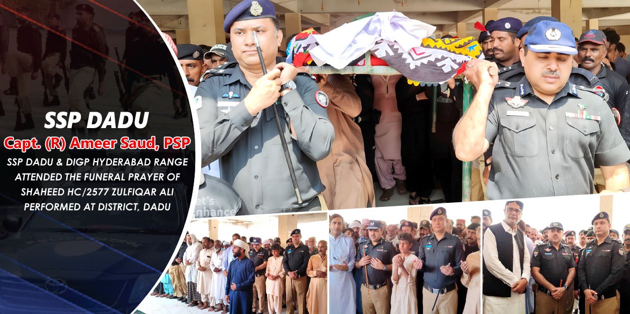 SSP DADU & DIGP HYDERABAD RANGE ATTENDED THE FUNERAL PRAYER OF SHAHEED HC/2577 ZULFIQAR ALI TURIK PERFORMED AT DISTRICT, DADU